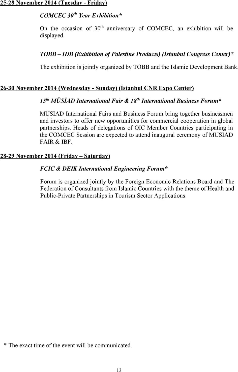 26-30 November 2014 (Wednesday - Sunday) (İstanbul CNR Expo Center) 15 th MÜSİAD International Fair & 18 th International Business Forum* MÜSİAD International Fairs and Business Forum bring together