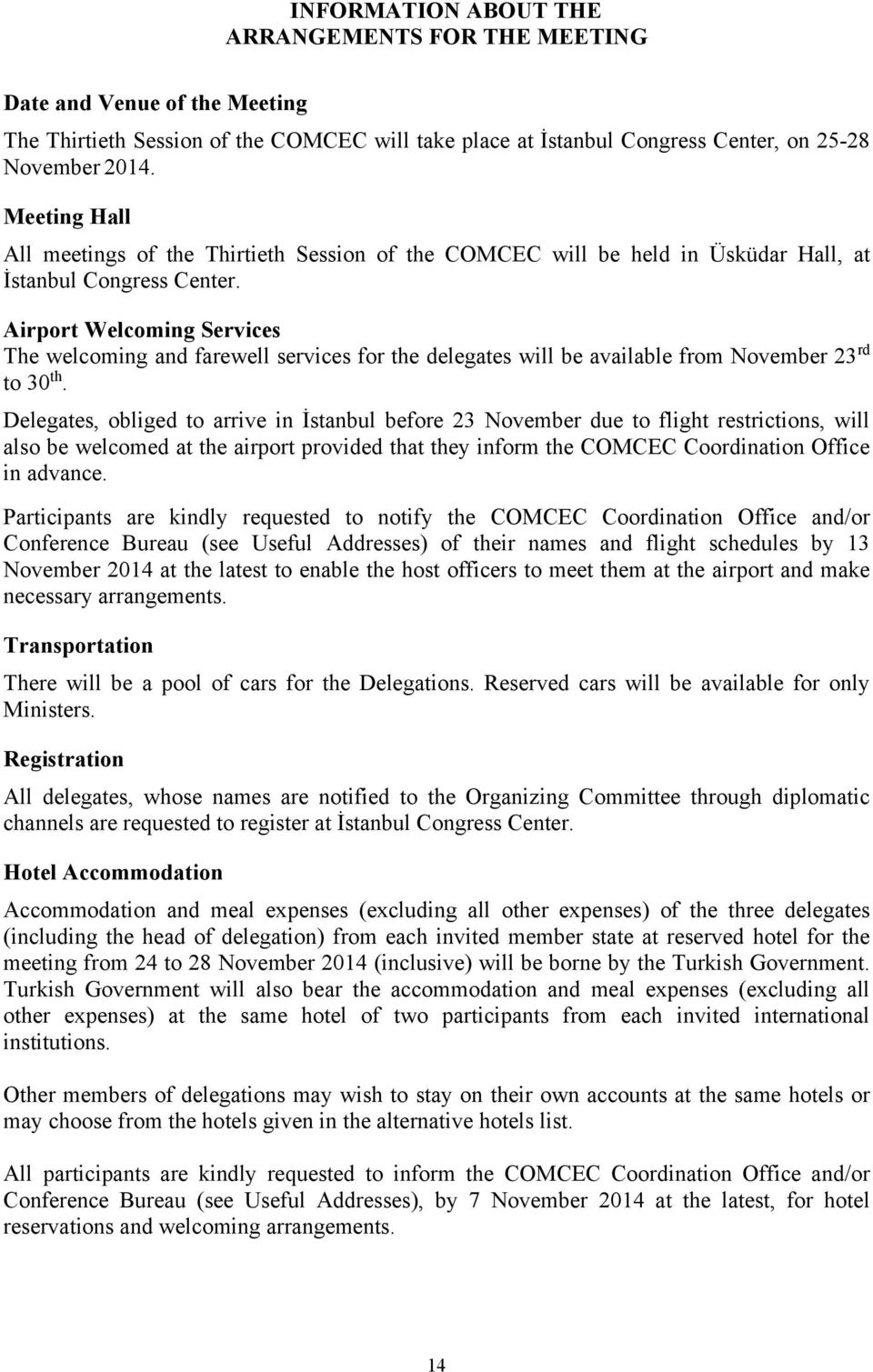 Airport Welcoming Services The welcoming and farewell services for the delegates will be available from November 23 rd to 30 th.