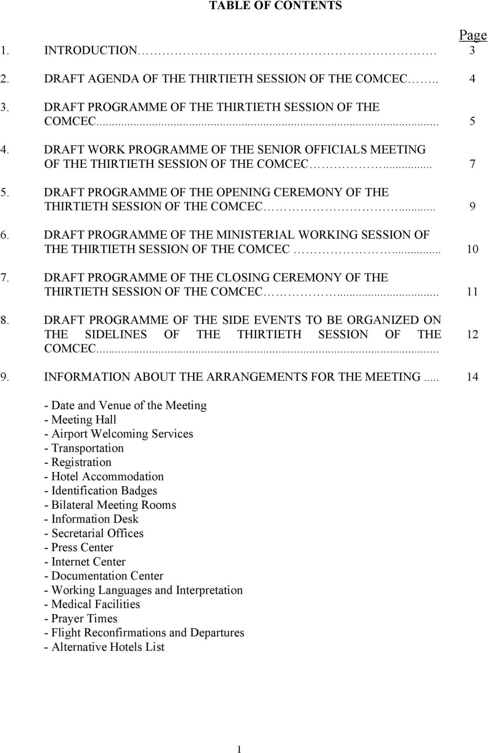 DRAFT PROGRAMME OF THE MINISTERIAL WORKING SESSION OF THE THIRTIETH SESSION OF THE COMCEC... 10 7. DRAFT PROGRAMME OF THE CLOSING CEREMONY OF THE THIRTIETH SESSION OF THE COMCEC... 11 8.