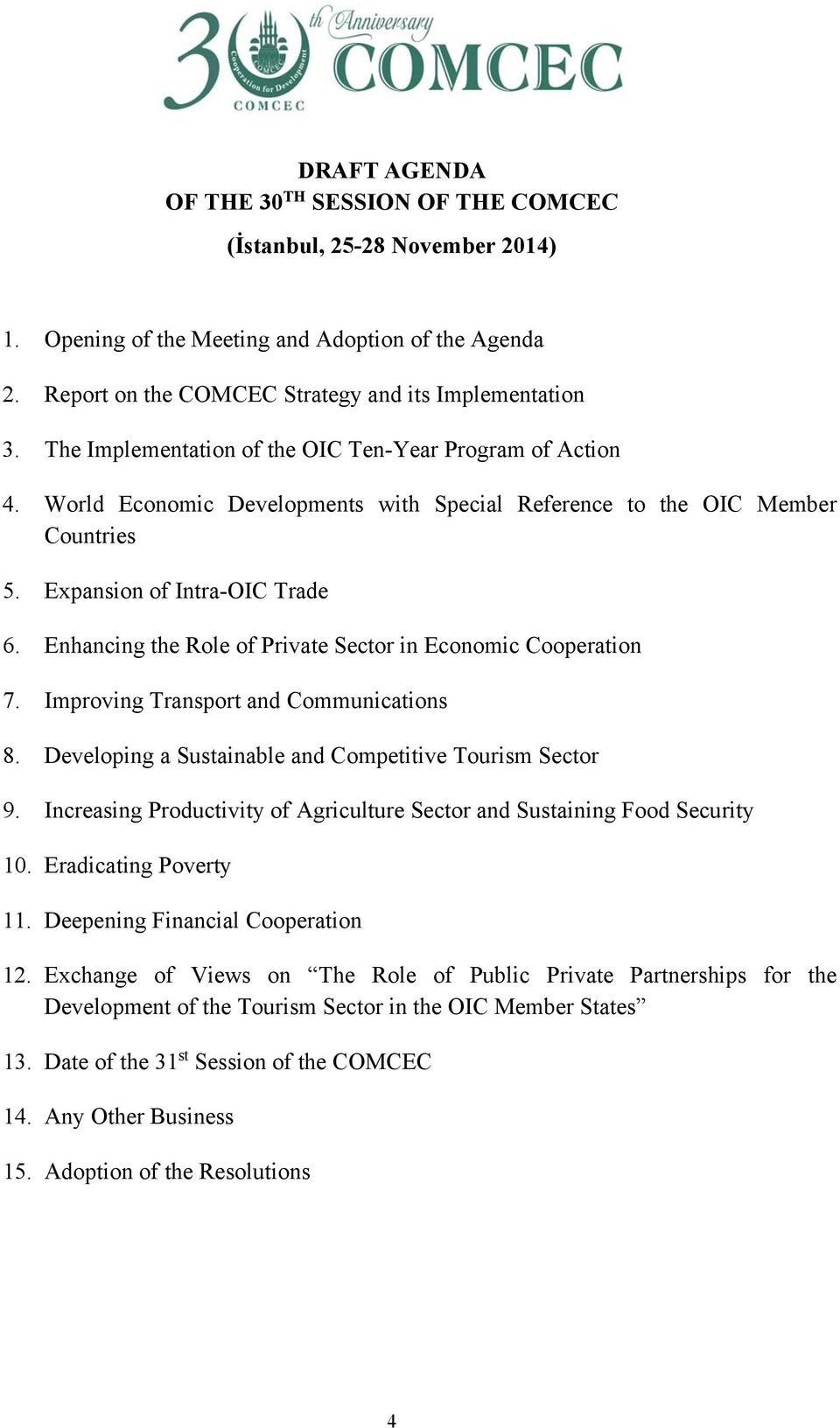 Enhancing the Role of Private Sector in Economic Cooperation 7. Improving Transport and Communications 8. Developing a Sustainable and Competitive Tourism Sector 9.