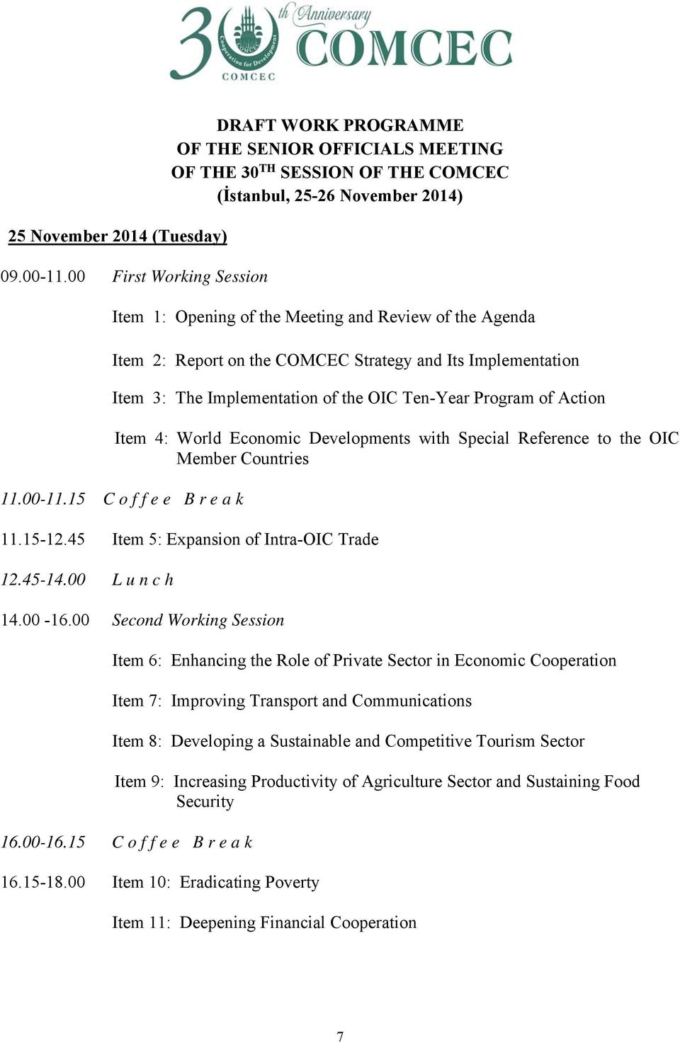 Agenda Item 2: Report on the COMCEC Strategy and Its Implementation Item 3: The Implementation of the OIC Ten-Year Program of Action Item 4: World Economic Developments with Special Reference to the