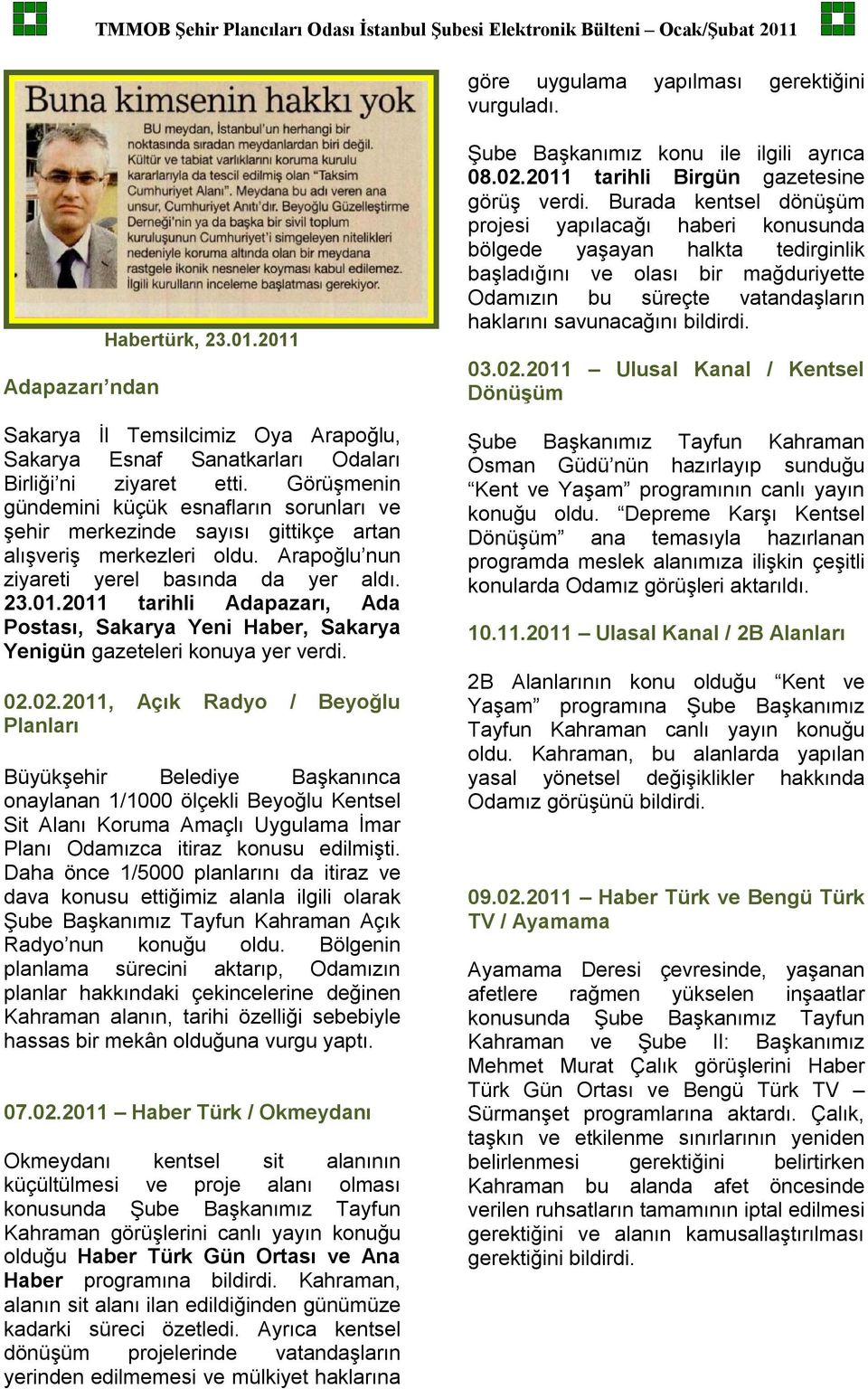 2011 tarihli Adapazarı, Ada Postası, Sakarya Yeni Haber, Sakarya Yenigün gazeteleri konuya yer verdi. 02.