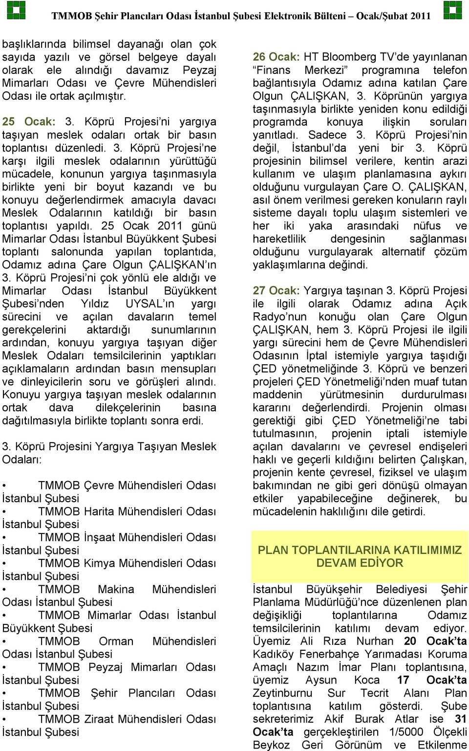 Köprü Projesi ne karşı ilgili meslek odalarının yürüttüğü mücadele, konunun yargıya taşınmasıyla birlikte yeni bir boyut kazandı ve bu konuyu değerlendirmek amacıyla davacı Meslek Odalarının