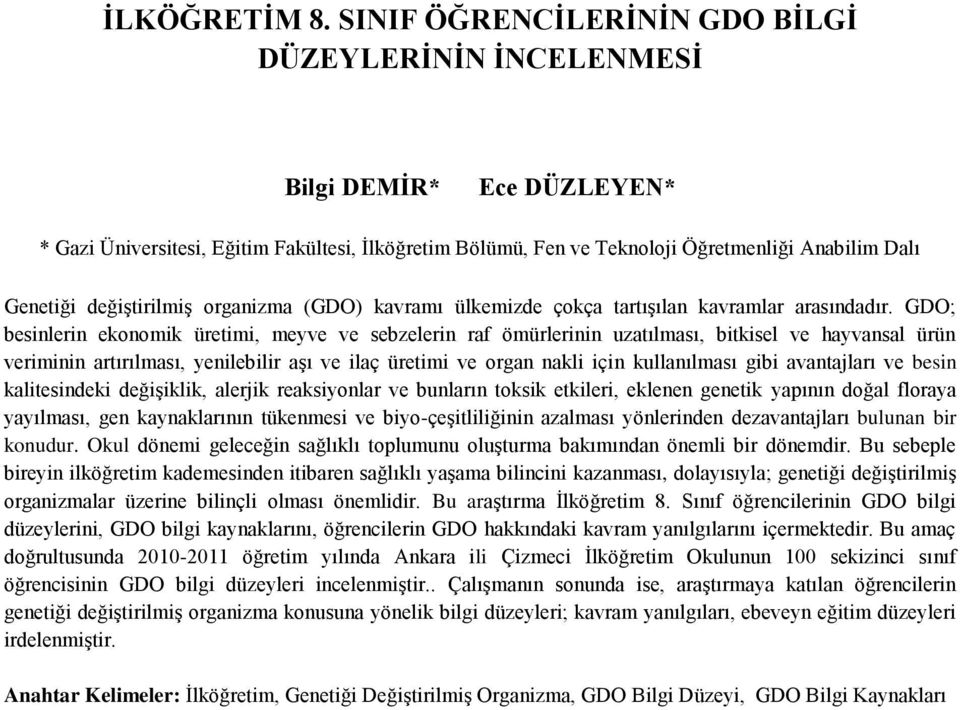 değiştirilmiş organizma (GDO) kavramı ülkemizde çokça tartışılan kavramlar arasındadır.