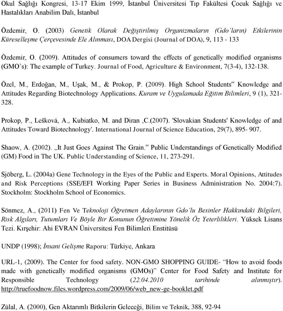 Attitudes of consumers toward the effects of genetically modified organisms (GMO s): The example of Turkey. Journal of Food, Agriculture & Environment, 7(3-4), 132-138. Özel, M., Erdoğan, M., Uşak, M.