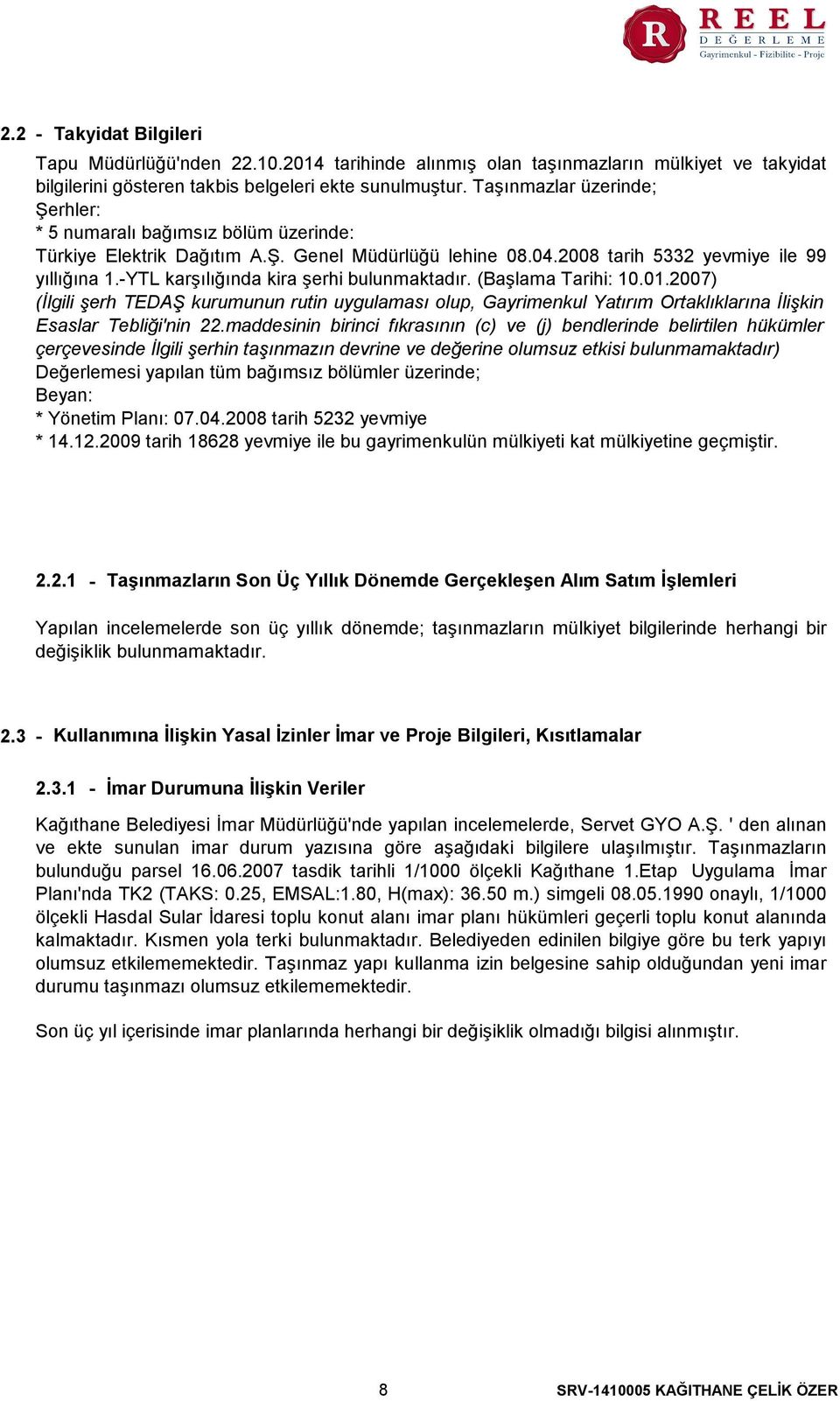 -YTL karşılığında kira şerhi bulunmaktadır. (Başlama Tarihi 10.01.2007) (İlgili şerh TEDAŞ kurumunun rutin uygulaması olup, Gayrimenkul Yatırım Ortaklıklarına İlişkin Esaslar Tebliği'nin 22.