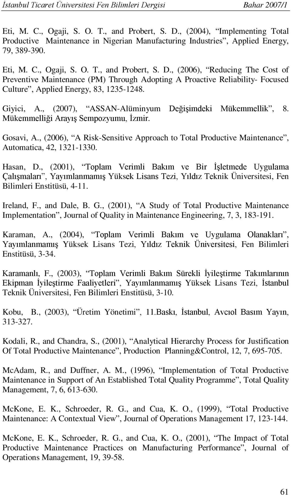 Giyici, A., (2007), ASSAN-Alüminyum Değişimdeki Mükemmellik, 8. Mükemmelliği Arayış Sempozyumu, İzmir. Gosavi, A.