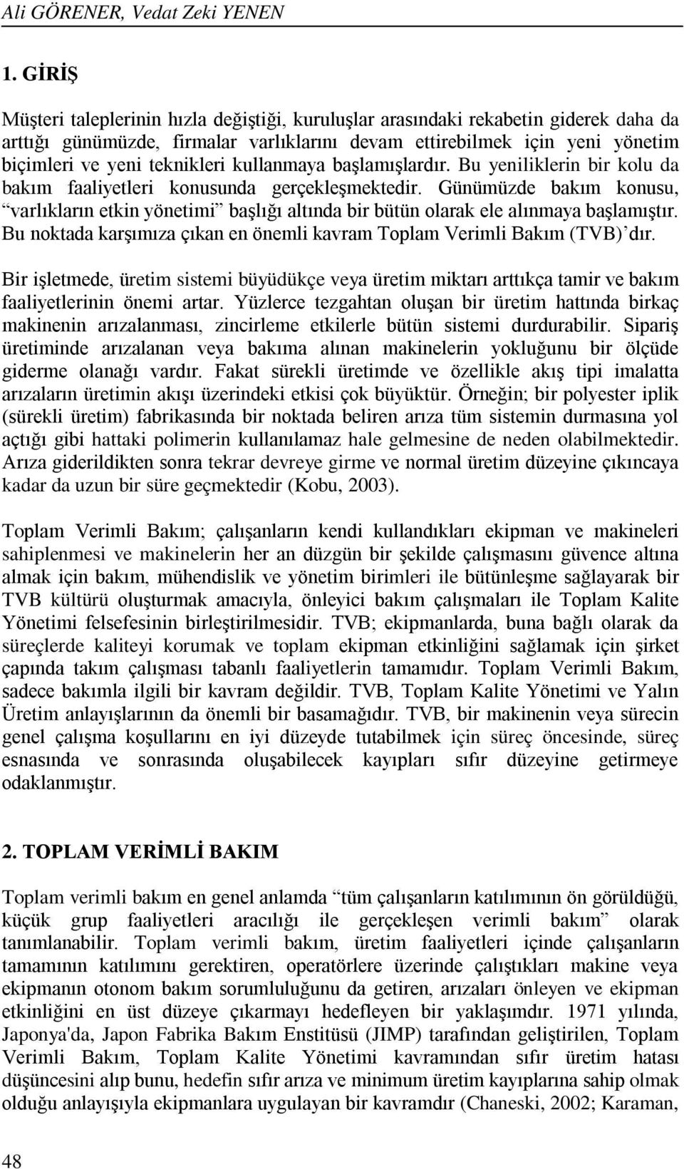 kullanmaya başlamışlardır. Bu yeniliklerin bir kolu da bakım faaliyetleri konusunda gerçekleşmektedir.