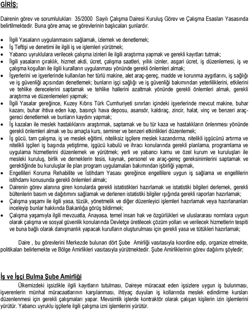 ve gerekli kayıtları tutmak; Ġlgili yasaların çıraklık, hizmet akdi, ücret, çalıģma saatleri, yıllık izinler, asgari ücret, iģ düzenlemesi, iģ ve çalıģma koģulları ile ilgili kuralların uygulanması