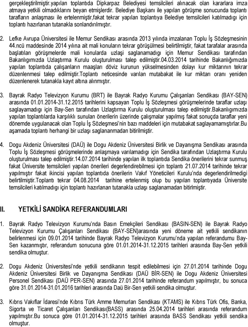 sonlandırılmıģtır. 2. Lefke Avrupa Üniversitesi ile Memur Sendikası arasında 2013 yılında imzalanan Toplu ĠĢ SözleĢmesinin 44.