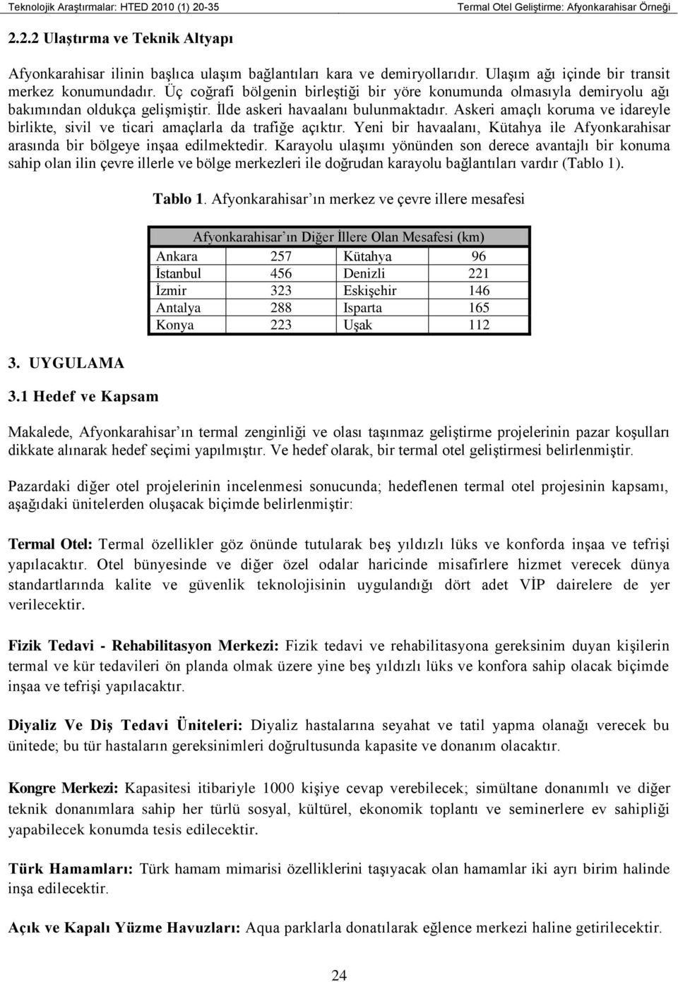 Askeri amaçlı koruma ve idareyle birlikte, sivil ve ticari amaçlarla da trafiğe açıktır. Yeni bir havaalanı, Kütahya ile Afyonkarahisar arasında bir bölgeye inşaa edilmektedir.