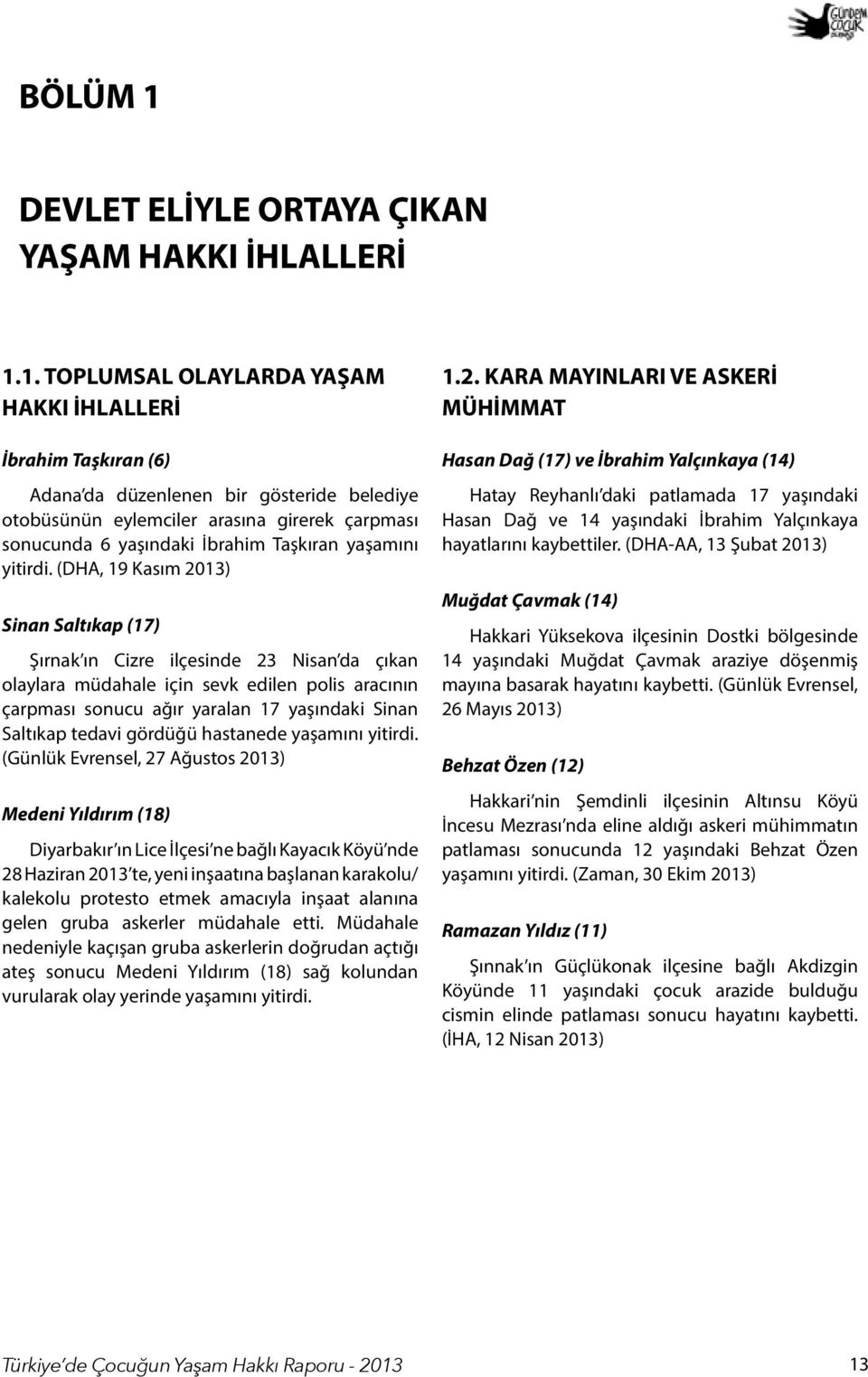 1. TOPLUMSAL OLAYLARDA YAŞAM HAKKI İHLALLERİ İbrahim Taşkıran (6) Adana da düzenlenen bir gösteride belediye otobüsünün eylemciler arasına girerek çarpması sonucunda 6 yaşındaki İbrahim Taşkıran