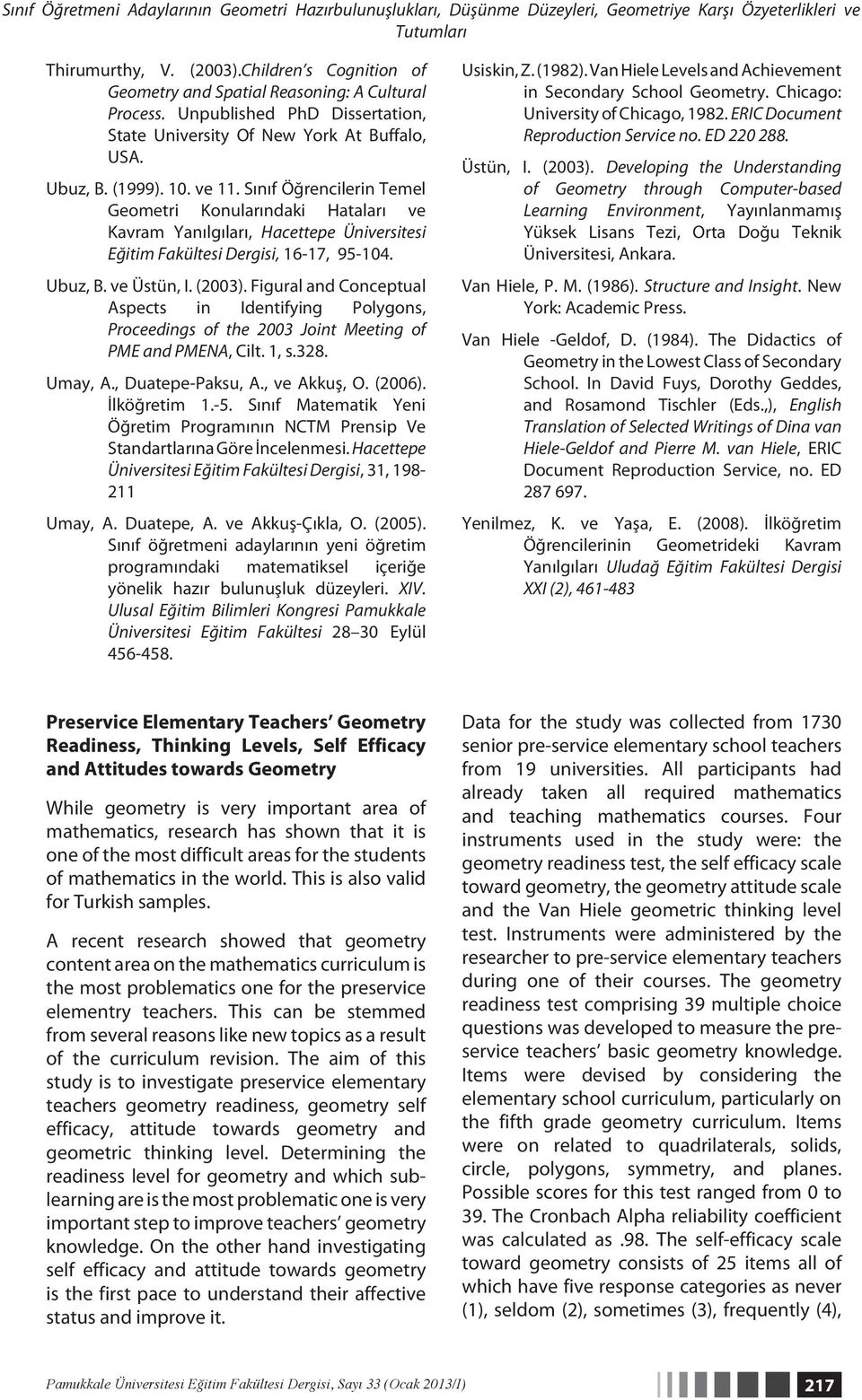 Sınıf Öğrencilerin Temel Geometri Konularındaki Hataları ve Kavram Yanılgıları, Hacettepe Üniversitesi Eğitim Fakültesi Dergisi, 16-17, 95-104. Ubuz, B. ve Üstün, I. (2003).