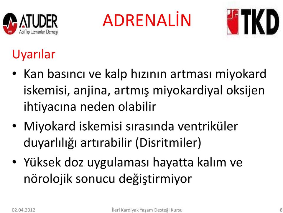 ventriküler duyarlılığı artırabilir (Disritmiler) Yüksek doz uygulaması hayatta