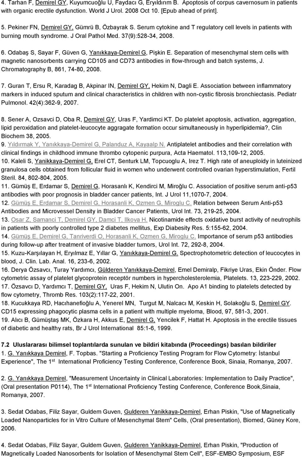 Odabaş S, Sayar F, Güven G, Yanıkkaya-Demirel G, Pişkin E. Separation of mesenchymal stem cells with magnetic nanosorbents carrying CD105 and CD73 antibodies in flow-through and batch systems, J.