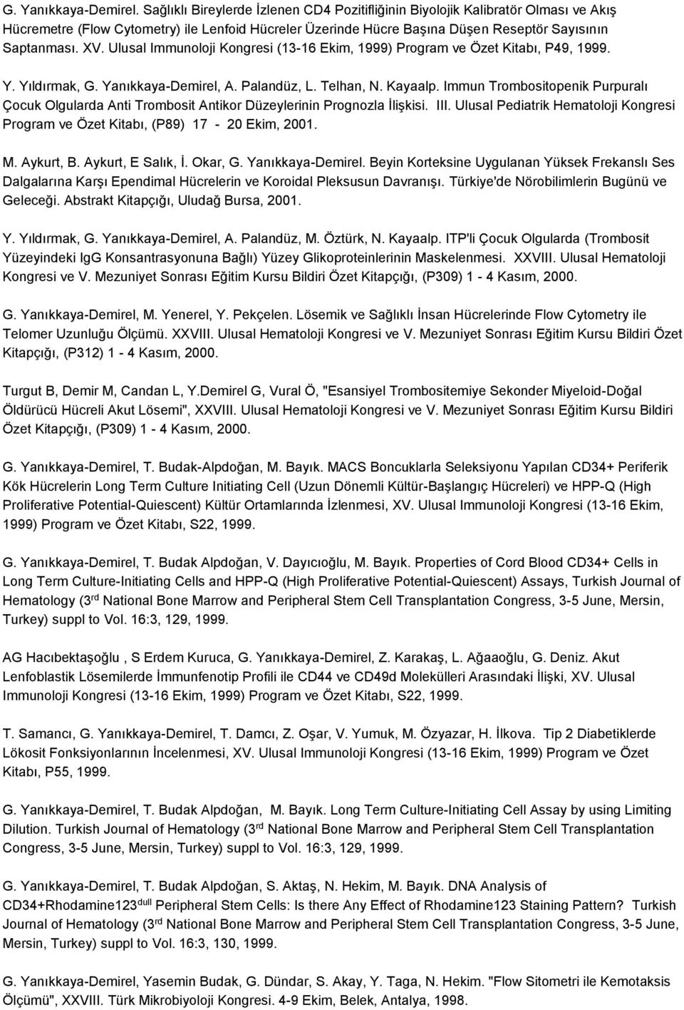 Ulusal Immunoloji Kongresi (13-16 Ekim, 1999) Program ve Özet Kitabı, P49, 1999. Y. Yıldırmak, G. Yanıkkaya-Demirel, A. Palandüz, L. Telhan, N. Kayaalp.