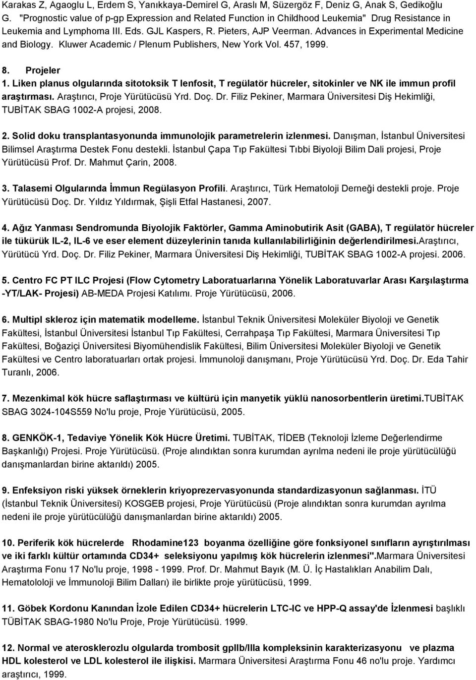 Advances in Experimental Medicine and Biology. Kluwer Academic / Plenum Publishers, New York Vol. 457, 1999. 8. Projeler 1.