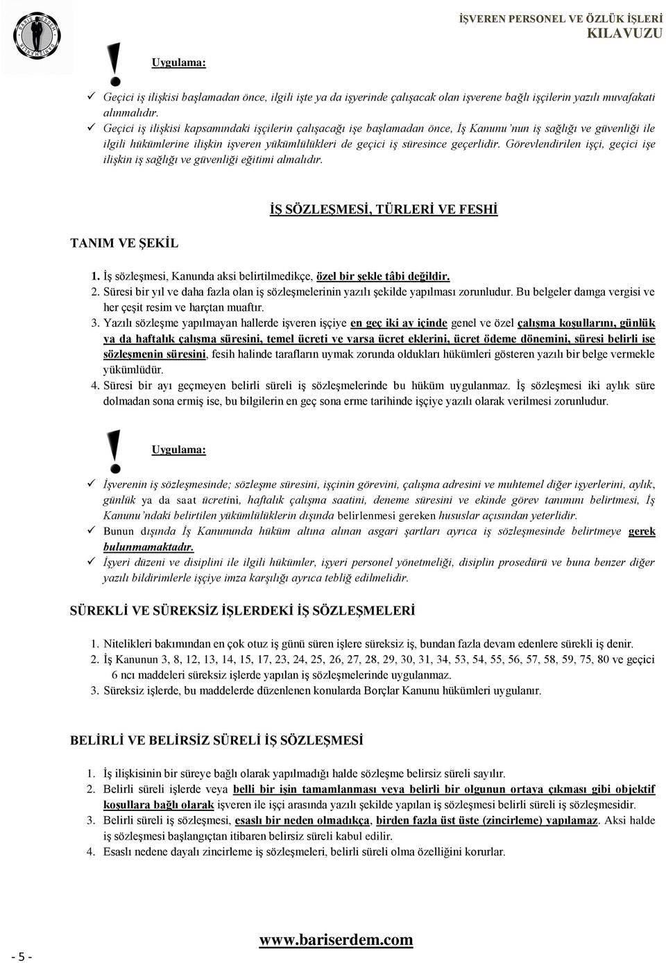 Görevlendirilen işçi, geçici işe ilişkin iş sağlığı ve güvenliği eğitimi almalıdır. TANIM VE ŞEKİL İŞ SÖZLEŞMESİ, TÜRLERİ VE FESHİ 1.