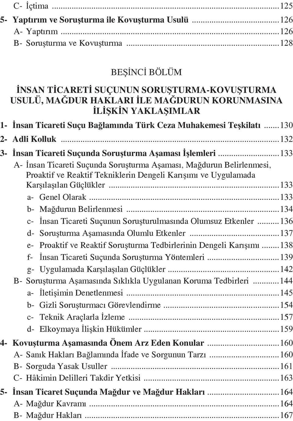 ..130 2- Adli Kolluk...132 3- İnsan Ticareti Suçunda Soru şturma Aşaması İşlemleri.