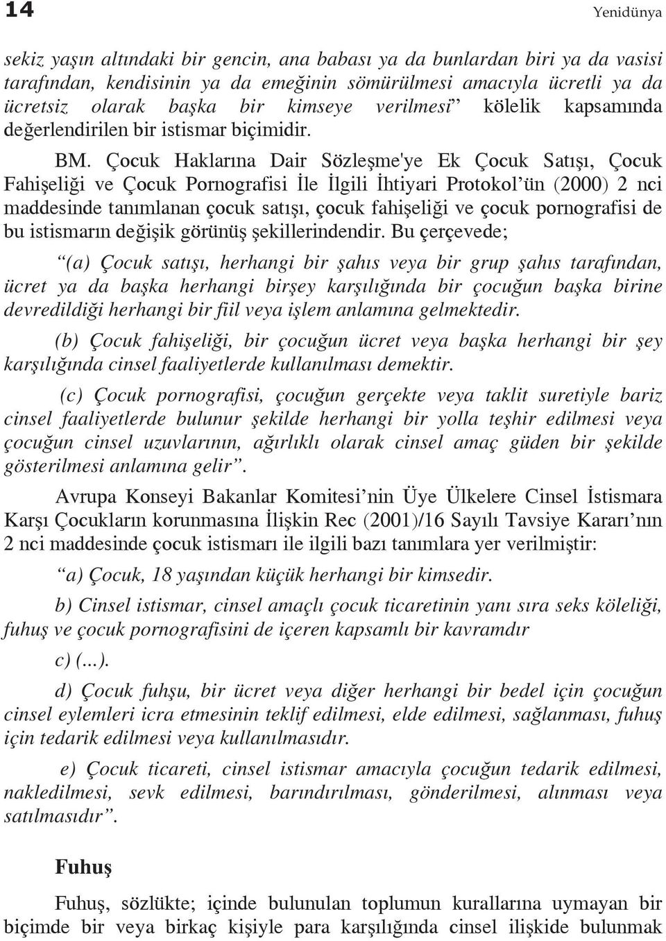 Çocuk Haklarına Dair Sözleşme'ye Ek Çocuk Satışı, Çocuk Fahişeliği ve Çocuk Pornografisi İle İlgili İhtiyari Protokol ün (2000) 2 nci maddesinde tanımlanan çocuk satışı, çocuk fahişeliği ve çocuk