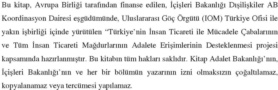 Ticareti Mağdurlarının Adalete Erişimlerinin Desteklenmesi projesi kapsamında hazırlanmıştır. Bu kitabın tüm hakları saklıdır.