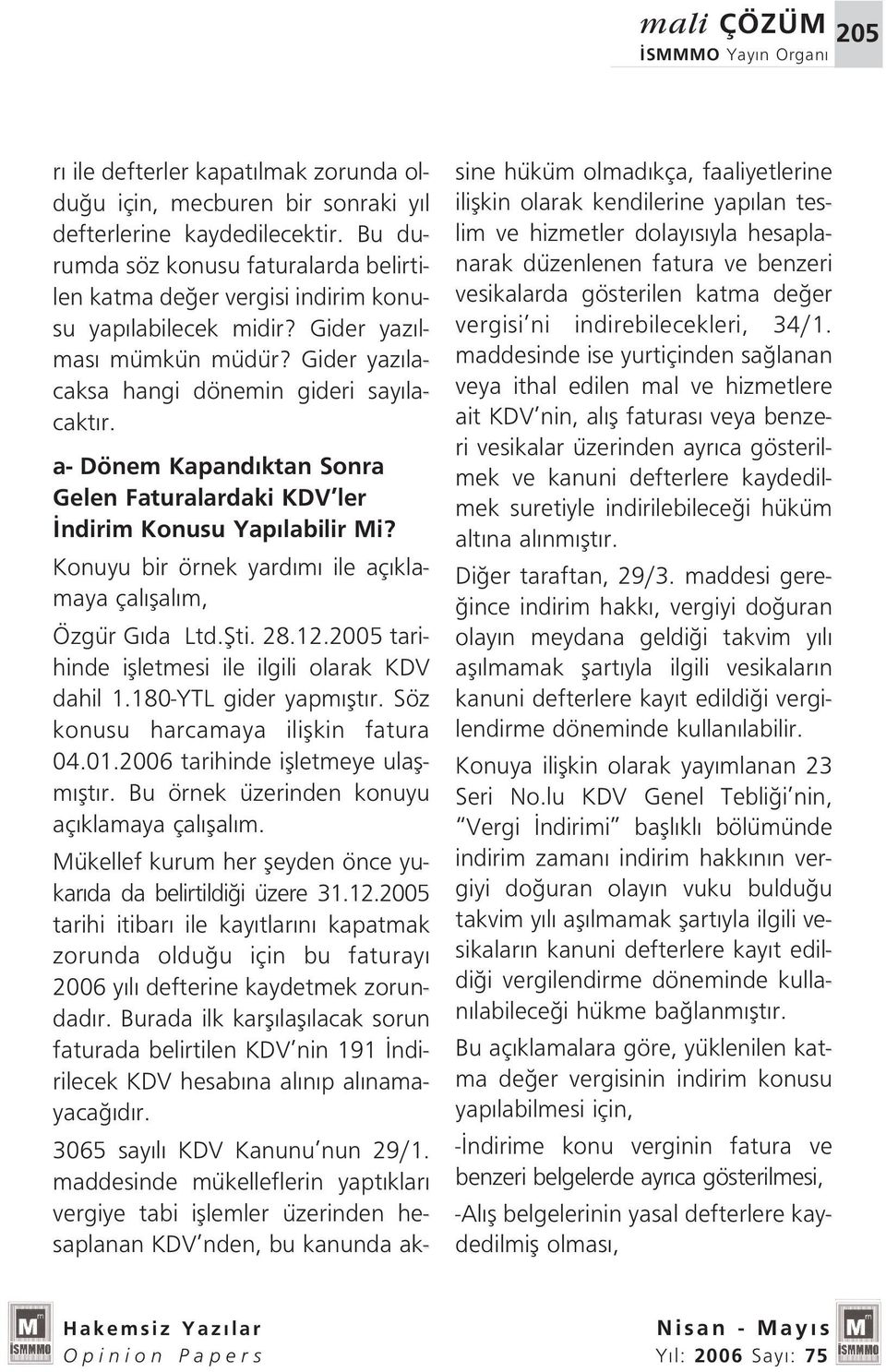 a- Dönem Kapand ktan Sonra Gelen Faturalardaki KDV ler ndirim Konusu Yap labilir Mi? Konuyu bir örnek yard m ile aç klamaya çal flal m, Özgür G da Ltd.fiti. 28.12.