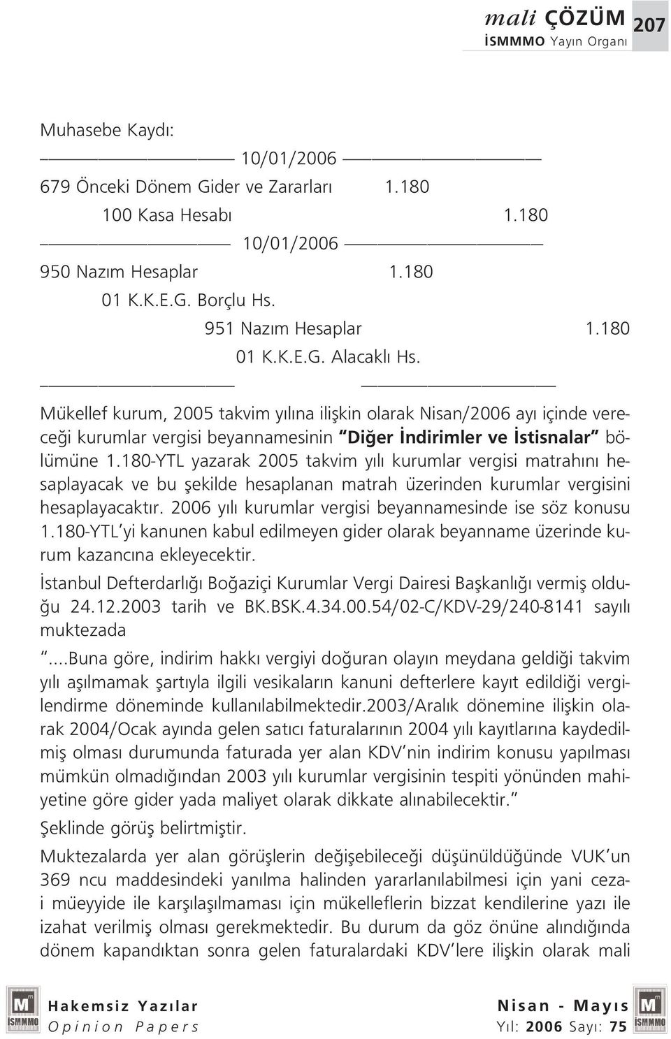 ----------------------------------------------- ----------------------------------------------- Mükellef kurum, 2005 takvim y l na iliflkin olarak Nisan/2006 ay içinde verece i kurumlar vergisi