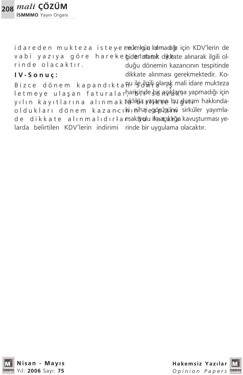 Konu ile sonra ilgili olarak ifl mali idare mukteza Bizce dönem kapand ktan - letmeye ulaflan faturalar, haricinde bir sonraki bir aç klama yapmad için y l n kay tlar na al