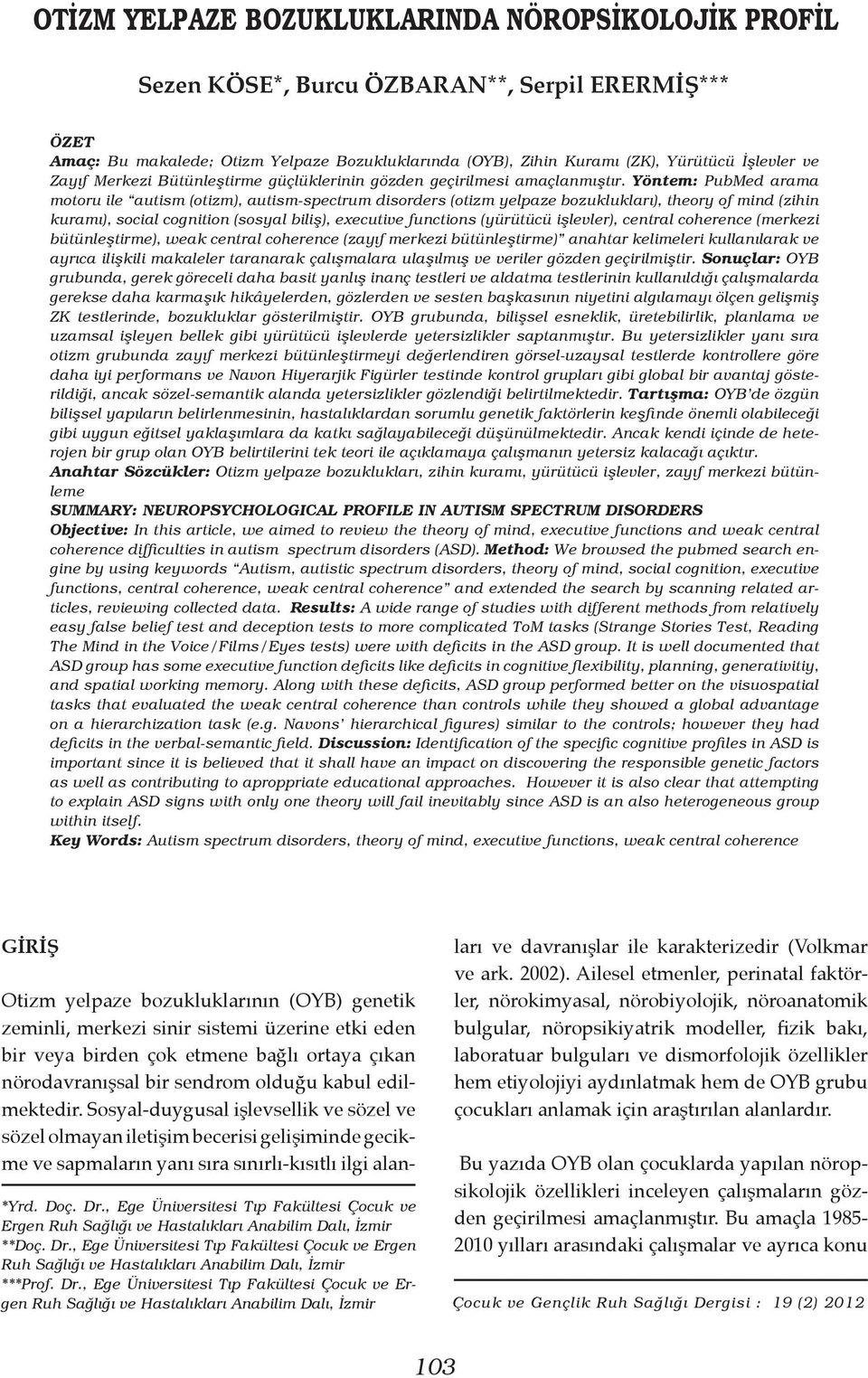 Yöntem: PubMed arama motoru ile autism (otizm), autism-spectrum disorders (otizm yelpaze bozuklukları), theory of mind (zihin kuramı), social cognition (sosyal biliş), executive functions (yürütücü