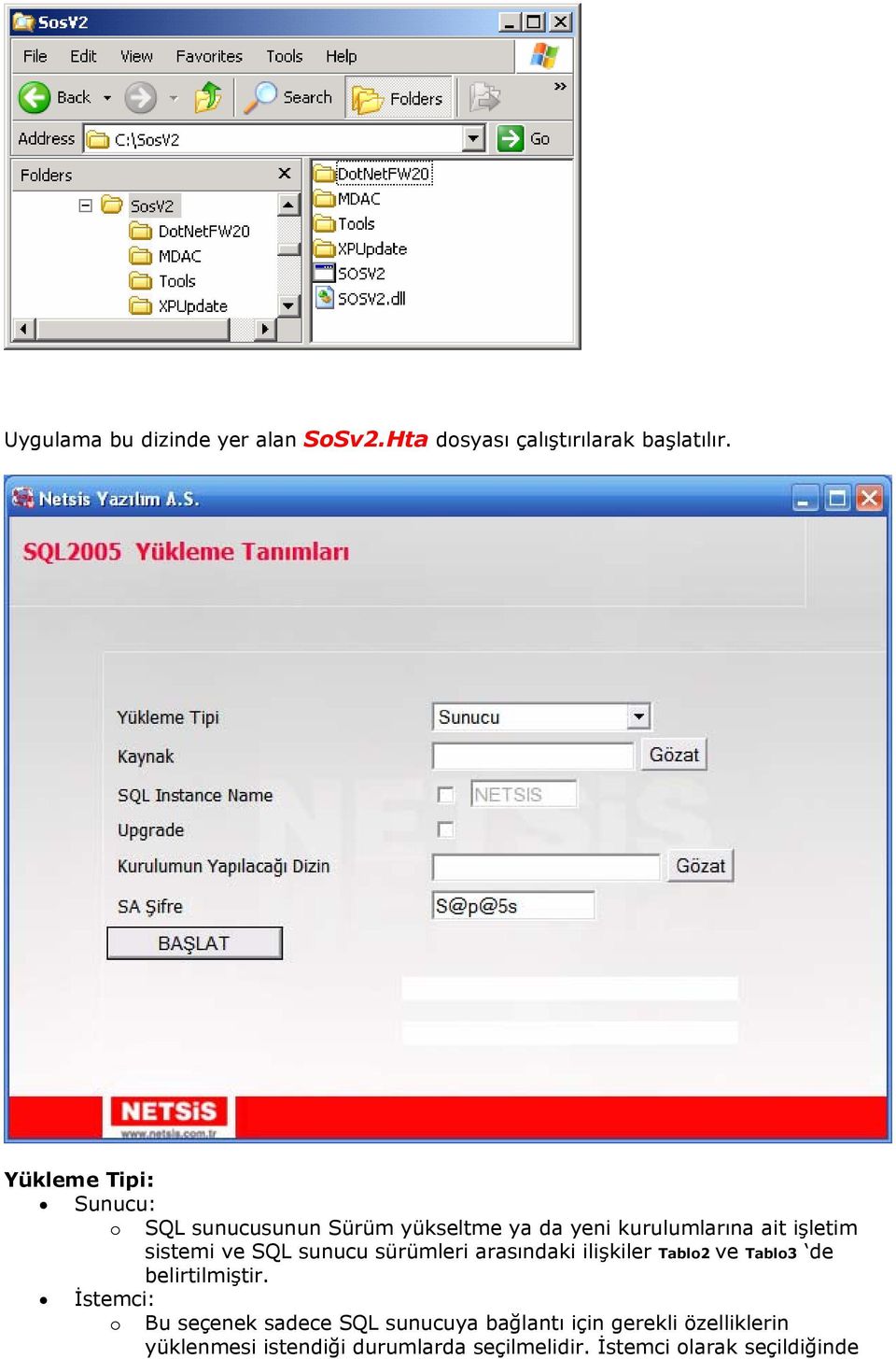 ve SQL sunucu sürümleri arasındaki ilişkiler Tablo2 ve Tablo3 de belirtilmiştir.