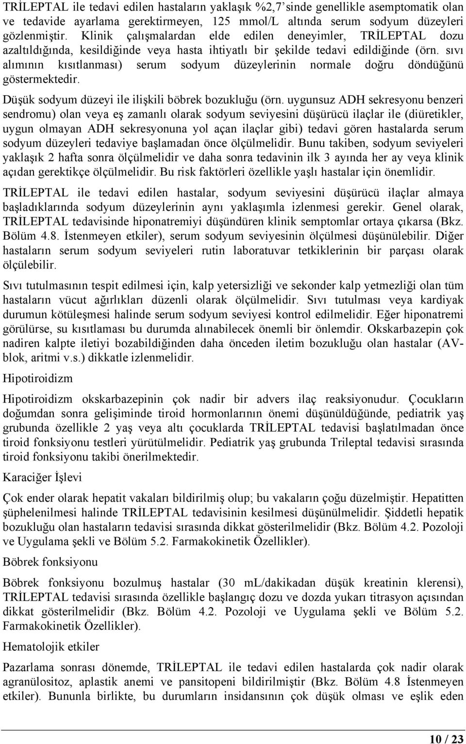 sıvı alımının kısıtlanması) serum sodyum düzeylerinin normale doğru döndüğünü göstermektedir. Düşük sodyum düzeyi ile ilişkili böbrek bozukluğu (örn.