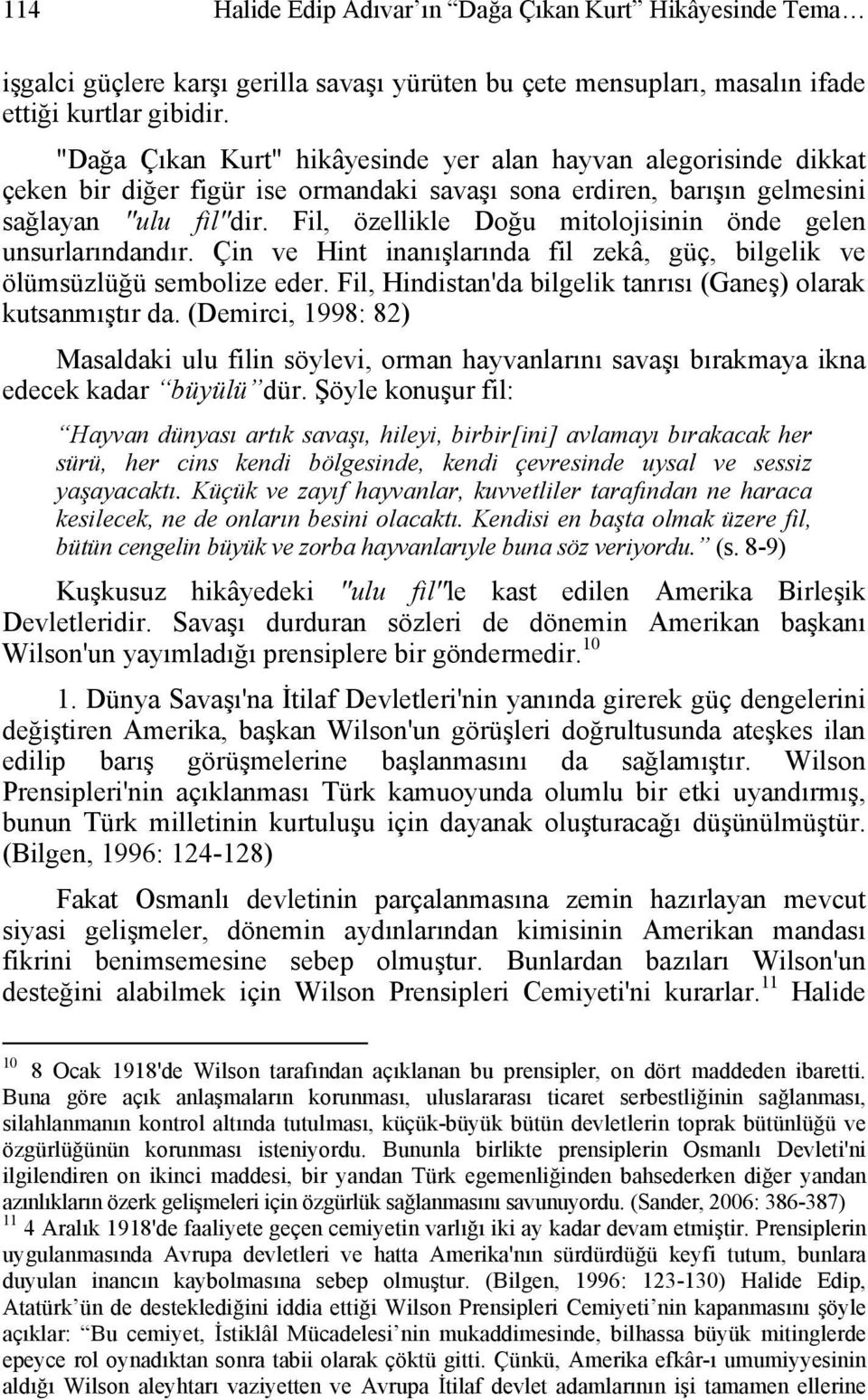 Fil, özellikle Doğu mitolojisinin önde gelen unsurlarındandır. Çin ve Hint inanışlarında fil zekâ, güç, bilgelik ve ölümsüzlüğü sembolize eder.