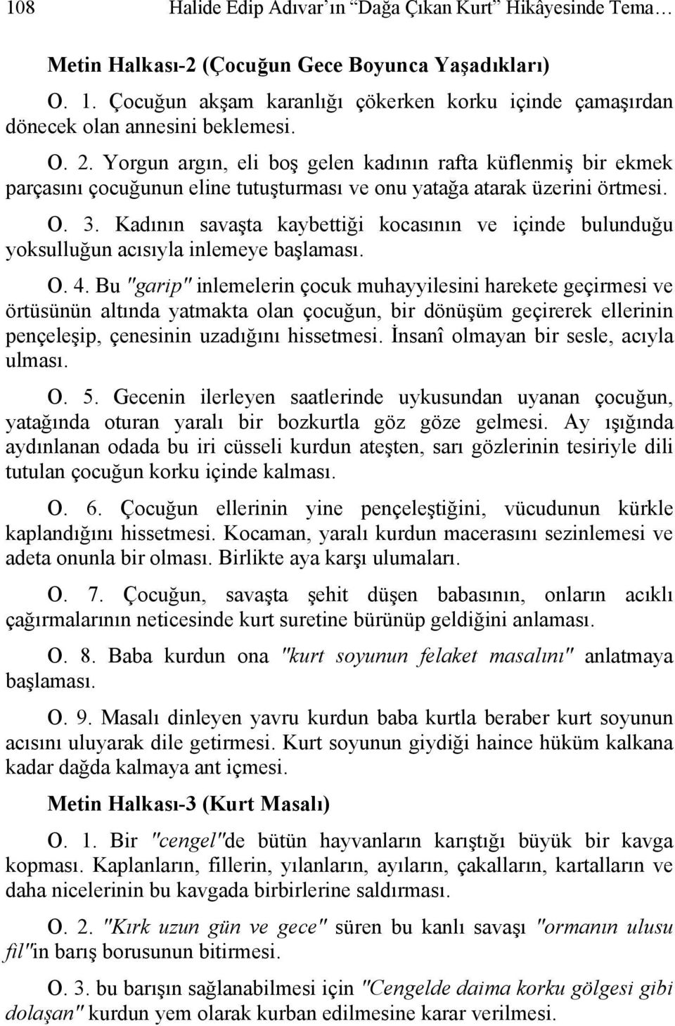 Yorgun argın, eli boş gelen kadının rafta küflenmiş bir ekmek parçasını çocuğunun eline tutuşturması ve onu yatağa atarak üzerini örtmesi. O. 3.