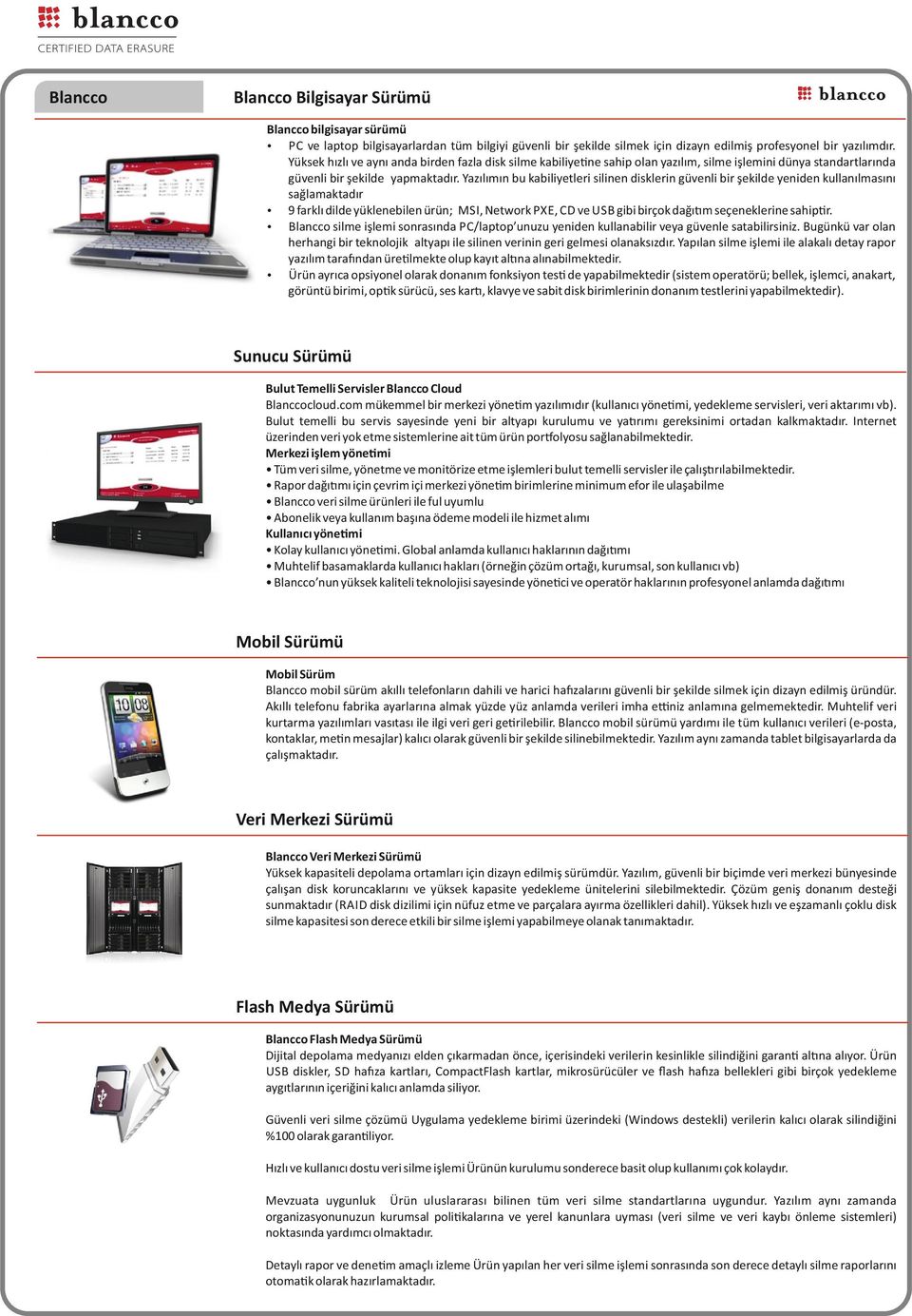 Yazılımın bu kabiliyetleri silinen disklerin güvenli bir şekilde yeniden kullanılmasını sağlamaktadır 9 farklı dilde yüklenebilen ürün; MSI, Network PXE, CD ve USB gibi birçok dağı m seçeneklerine