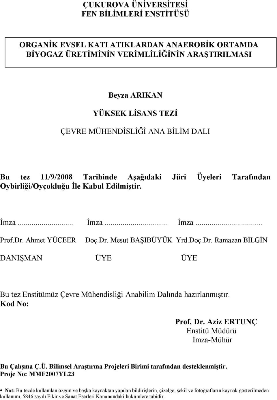 Ahmet YÜCEER Doç.Dr. Mesut BAŞIBÜYÜK Yrd.Doç.Dr. Ramazan BİLGİN DANIŞMAN ÜYE ÜYE Bu tez Enstitümüz Çevre Mühendisliği Anabilim Dalında hazırlanmıştır. Kod No: Prof. Dr.