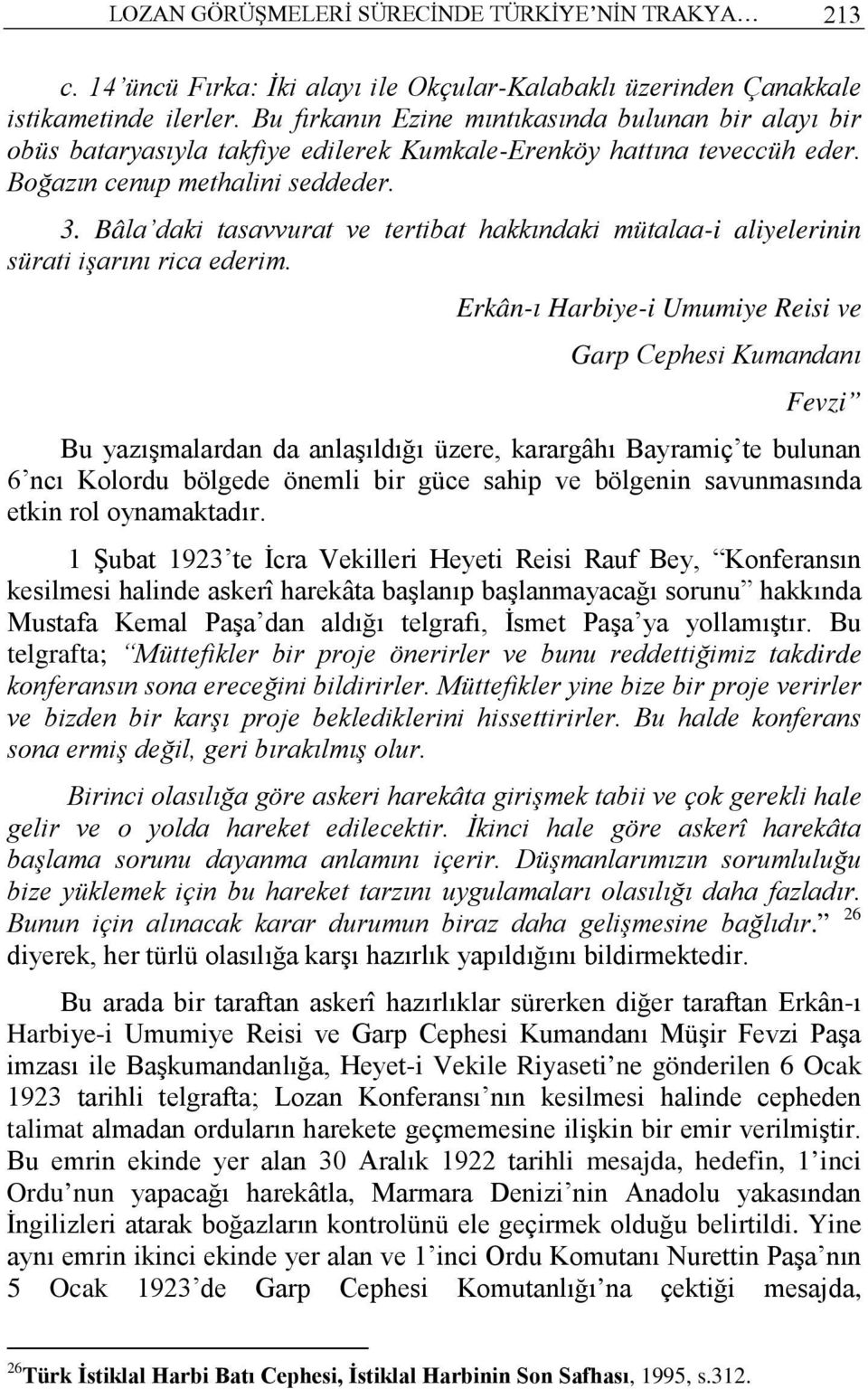 Bâla daki tasavvurat ve tertibat hakkındaki mütalaa-i aliyelerinin sürati işarını rica ederim.