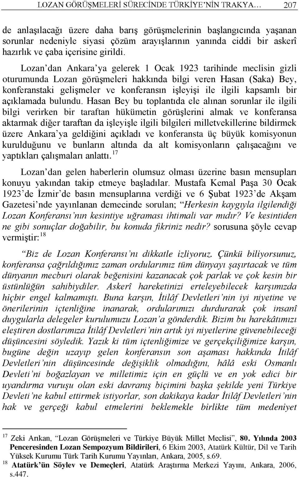 Lozan dan Ankara ya gelerek 1 Ocak 1923 tarihinde meclisin gizli oturumunda Lozan görüşmeleri hakkında bilgi veren Hasan (Saka) Bey, konferanstaki gelişmeler ve konferansın işleyişi ile ilgili