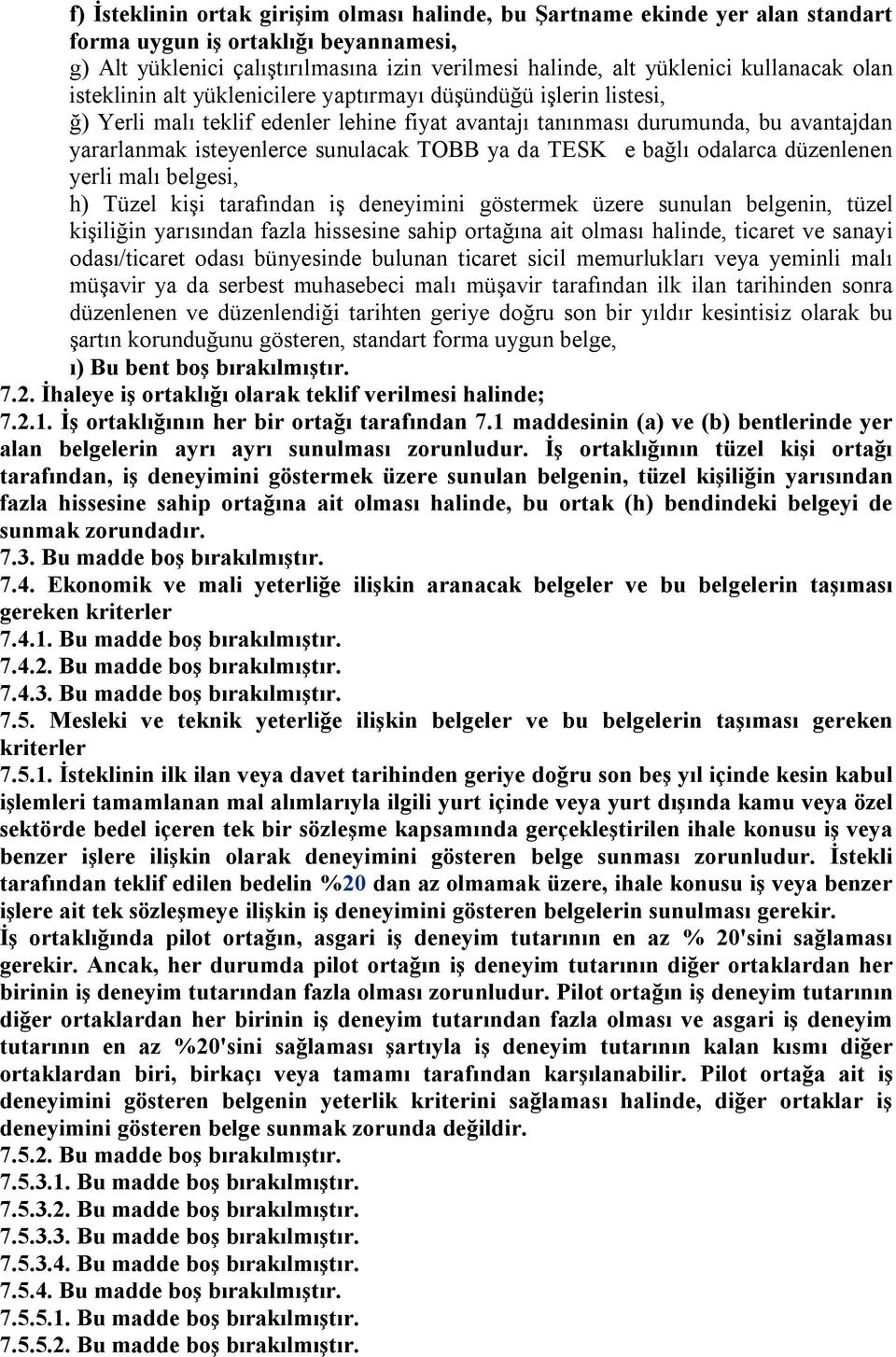 sunulacak TOBB ya da TESK e bağlı odalarca düzenlenen yerli malı belgesi, h) Tüzel kişi tarafından iş deneyimini göstermek üzere sunulan belgenin, tüzel kişiliğin yarısından fazla hissesine sahip