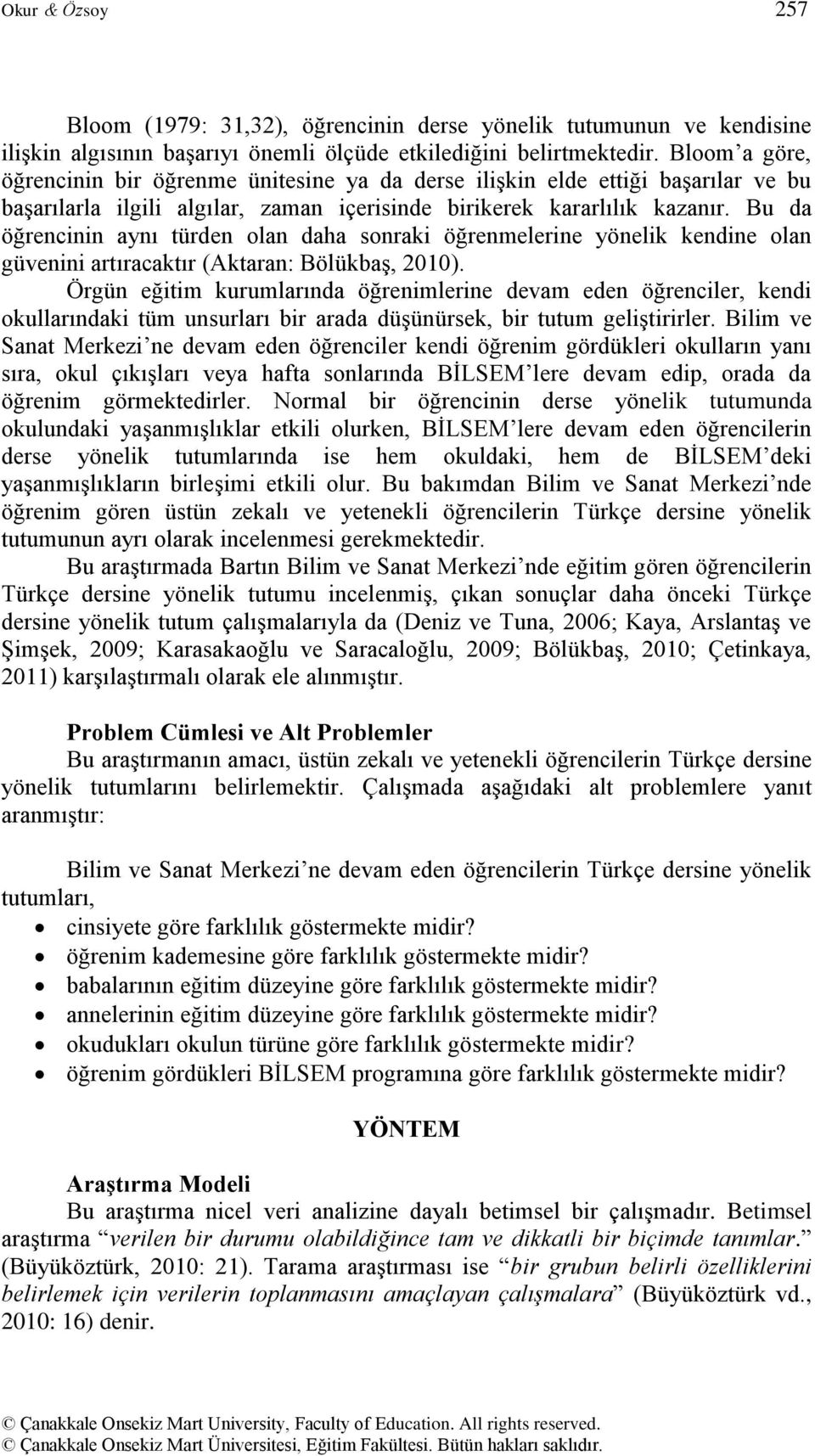 Bu da öğrencinin aynı türden olan daha sonraki öğrenmelerine yönelik kendine olan güvenini artıracaktır (Aktaran: Bölükbaş, 2010).