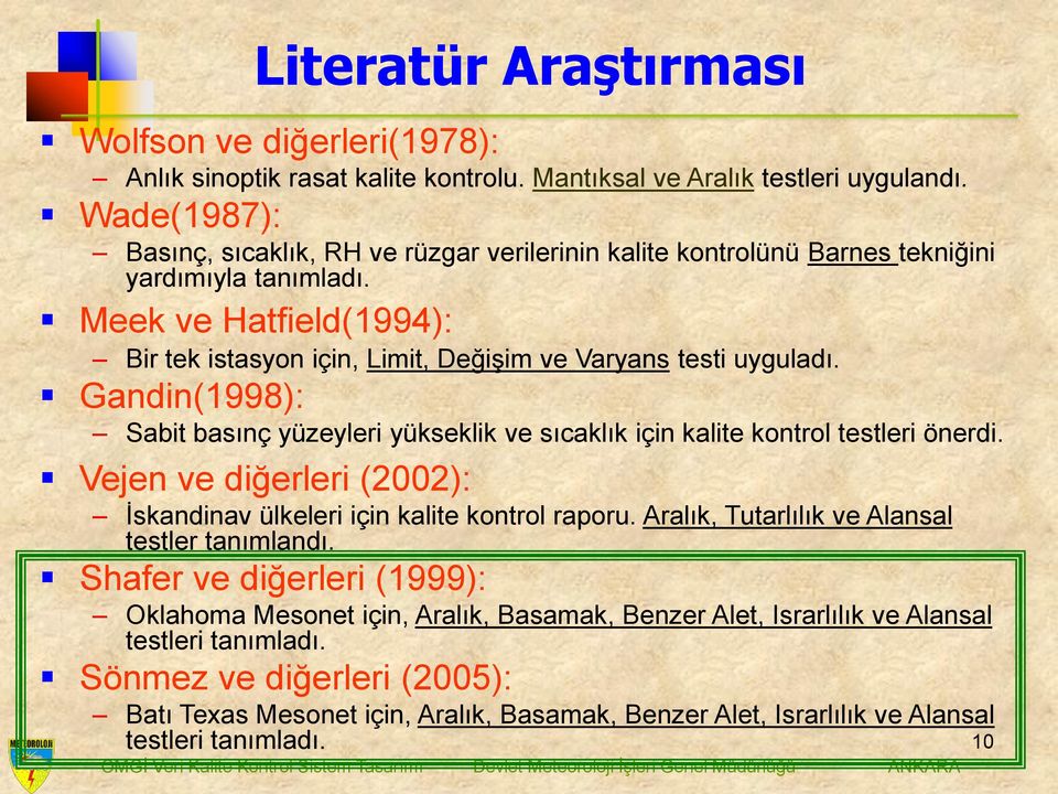 Gandin(1998): Sabit basınç yüzeyleri yükseklik ve sıcaklık için kalite kontrol testleri önerdi. Vejen ve diğerleri (2002): İskandinav ülkeleri için kalite kontrol raporu.