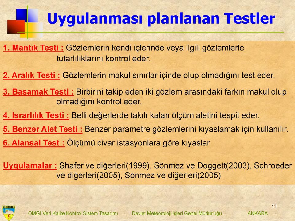 Basamak Testi : Birbirini takip eden iki gözlem arasındaki farkın makul olup olmadığını kontrol eder. 4.