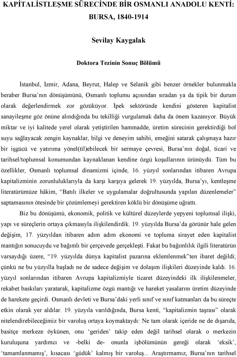 İpek sektöründe kendini gösteren kapitalist sanayileşme göz önüne alındığında bu tekilliği vurgulamak daha da önem kazanıyor.