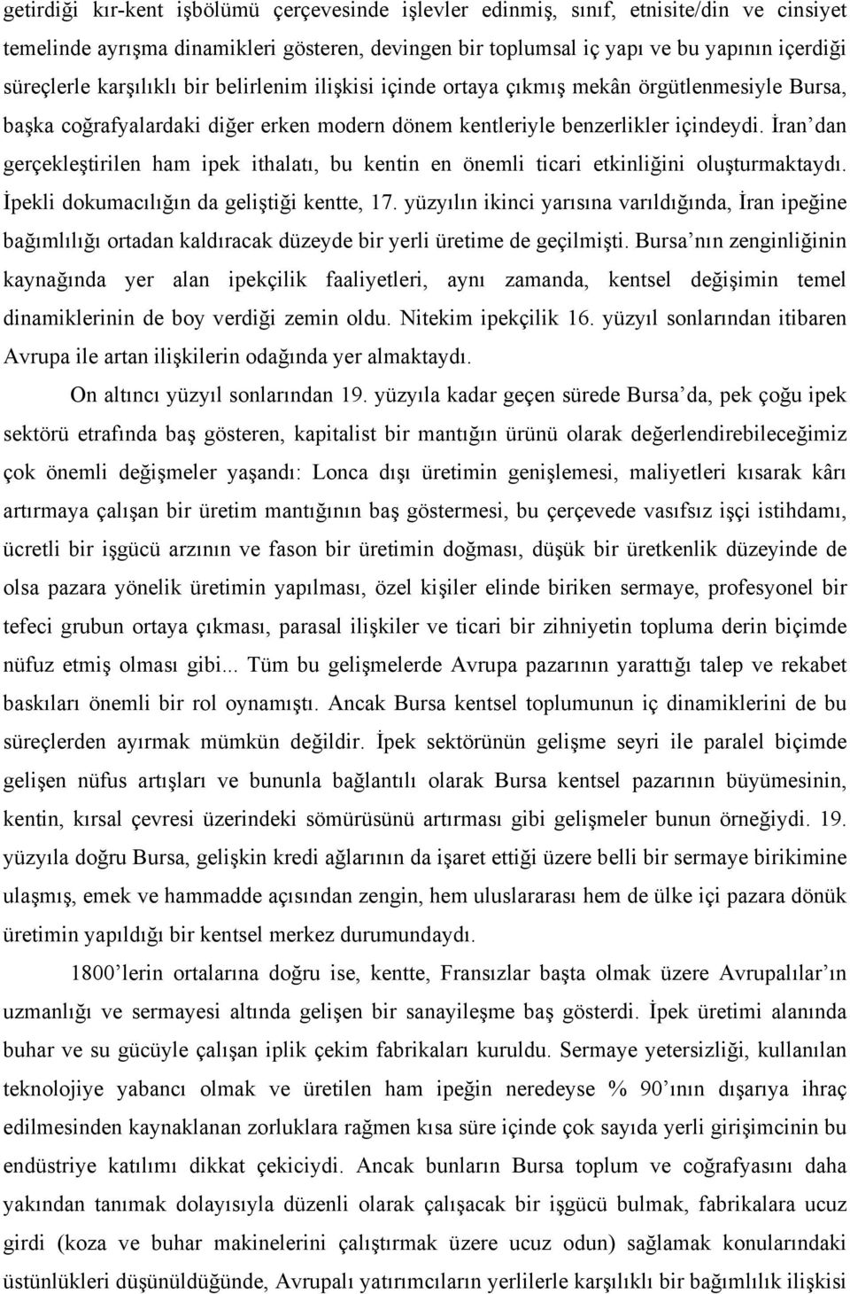 İran dan gerçekleştirilen ham ipek ithalatı, bu kentin en önemli ticari etkinliğini oluşturmaktaydı. İpekli dokumacılığın da geliştiği kentte, 17.