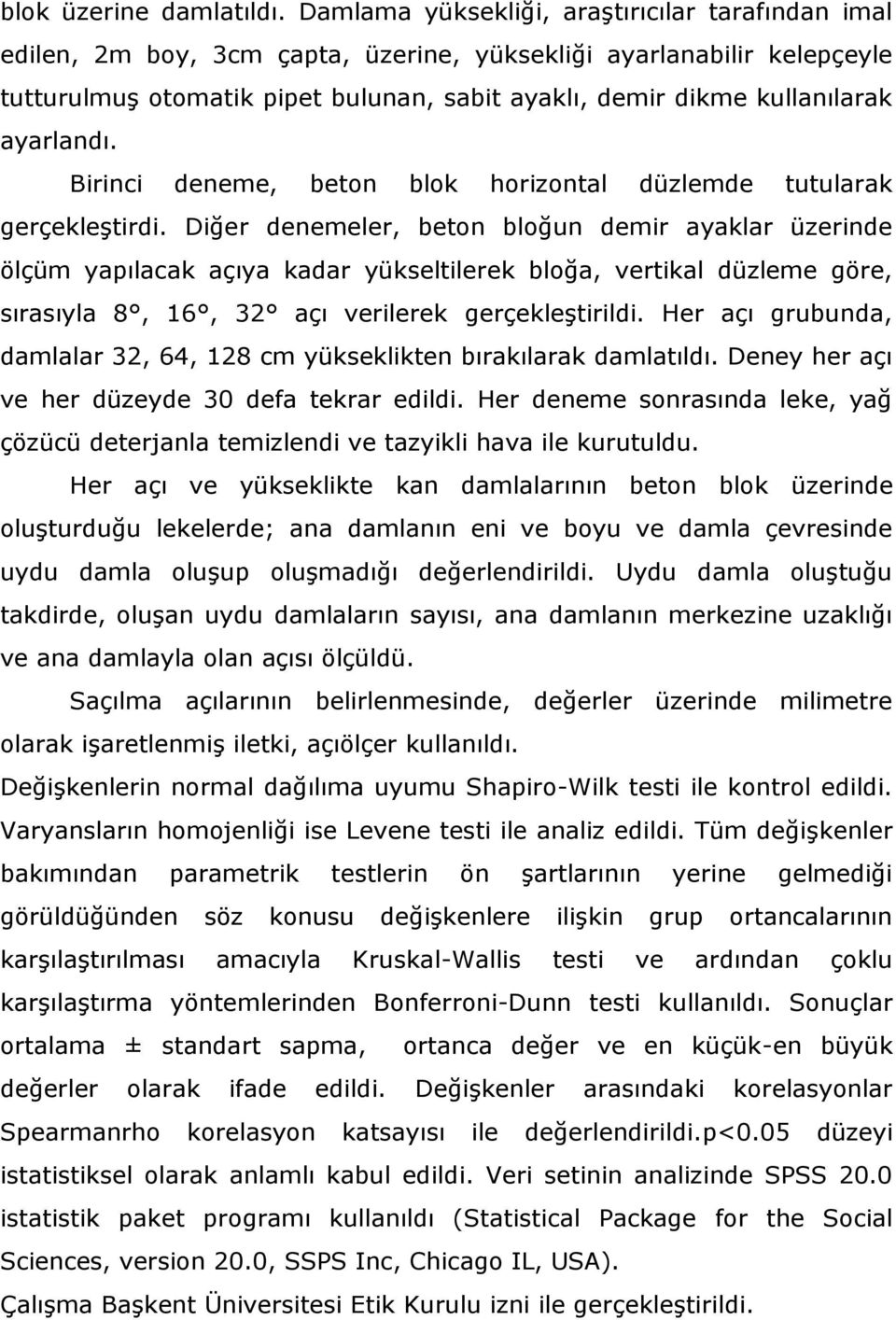 ayarlandı. Birinci deneme, beton blok horizontal düzlemde tutularak gerçekleştirdi.