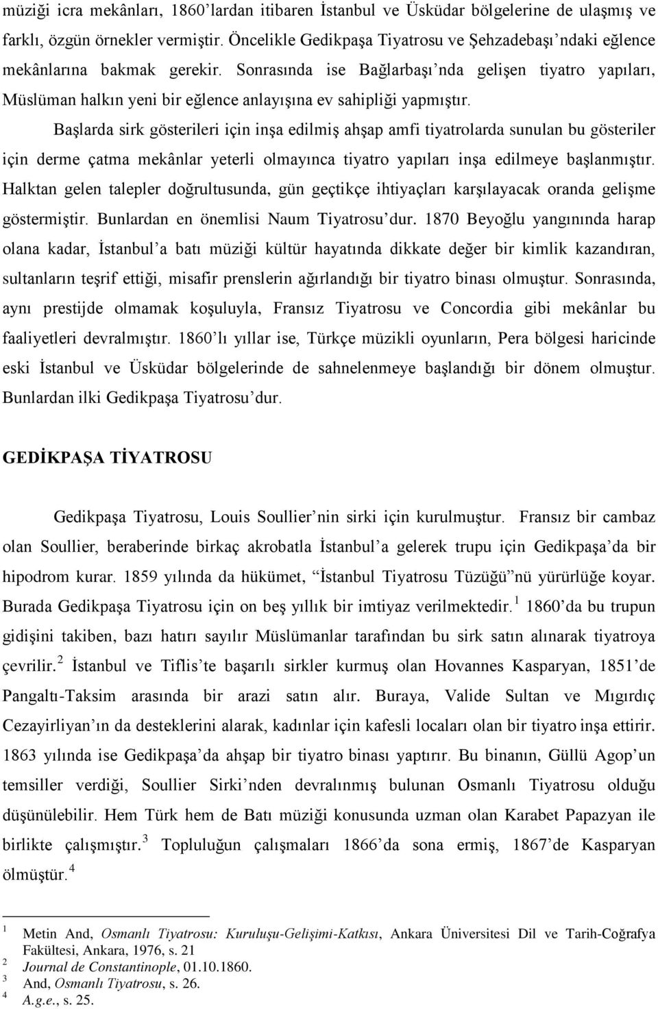 Sonrasında ise Bağlarbaşı nda gelişen tiyatro yapıları, Müslüman halkın yeni bir eğlence anlayışına ev sahipliği yapmıştır.