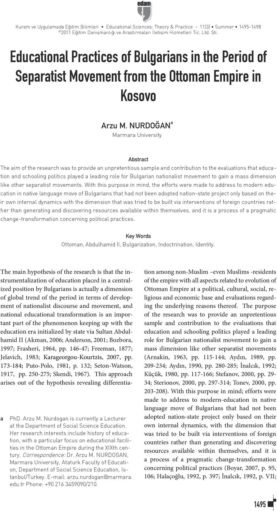 NURDOĞAN a Marmara University Abstract The aim of the research was to provide an unpretentious sample and contribution to the evaluations that education and schooling politics played a leading role