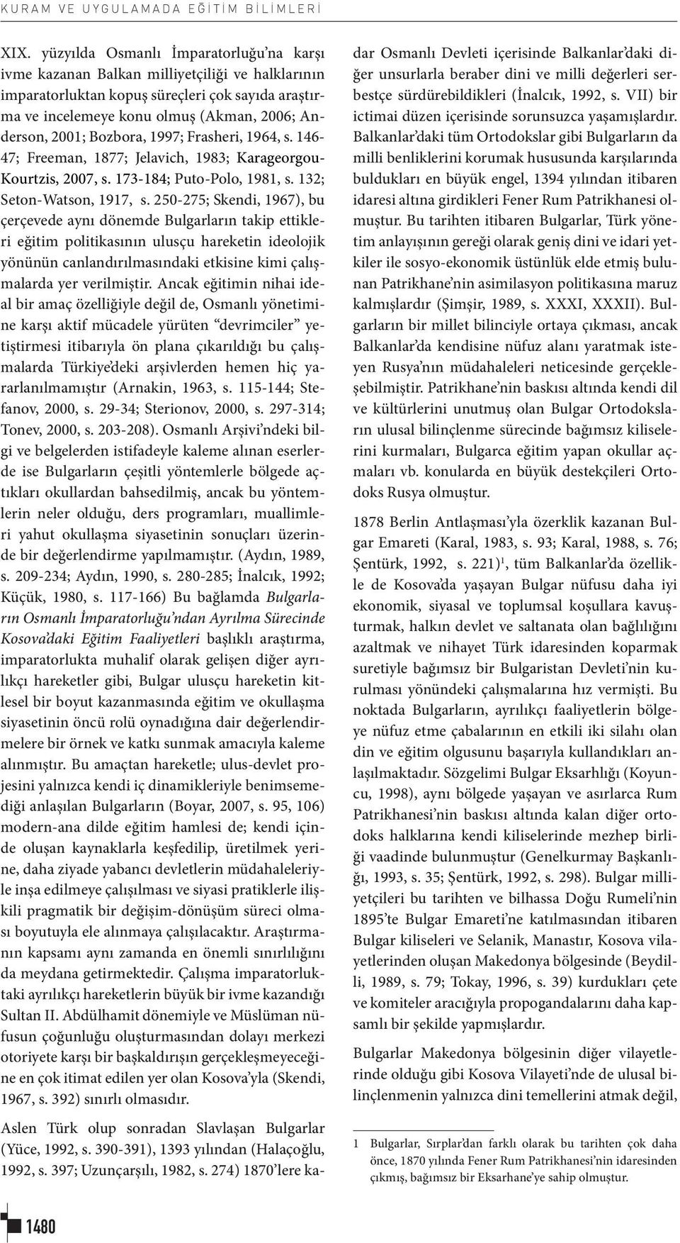 Bozbora, 1997; Frasheri, 1964, s. 146-47; Freeman, 1877; Jelavich, 1983; Karageorgou- Kourtzis, 2007, s. 173-184; Puto-Polo, 1981, s. 132; Seton-Watson, 1917, s.