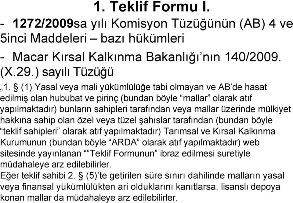 hakkına sahip olan özel veya tüzel şahıslar tarafından (bundan böyle teklif sahipleri olarak atıf yapılmaktadır) Tarımsal ve Kırsal Kalkınma Kurumunun (bundan böyle ARDA olarak atıf yapılmaktadır)