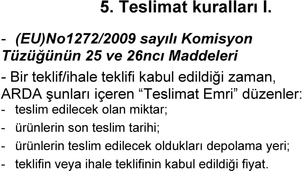 teklifi kabul edildiği zaman, ARDA şunları içeren Teslimat Emri düzenler: - teslim