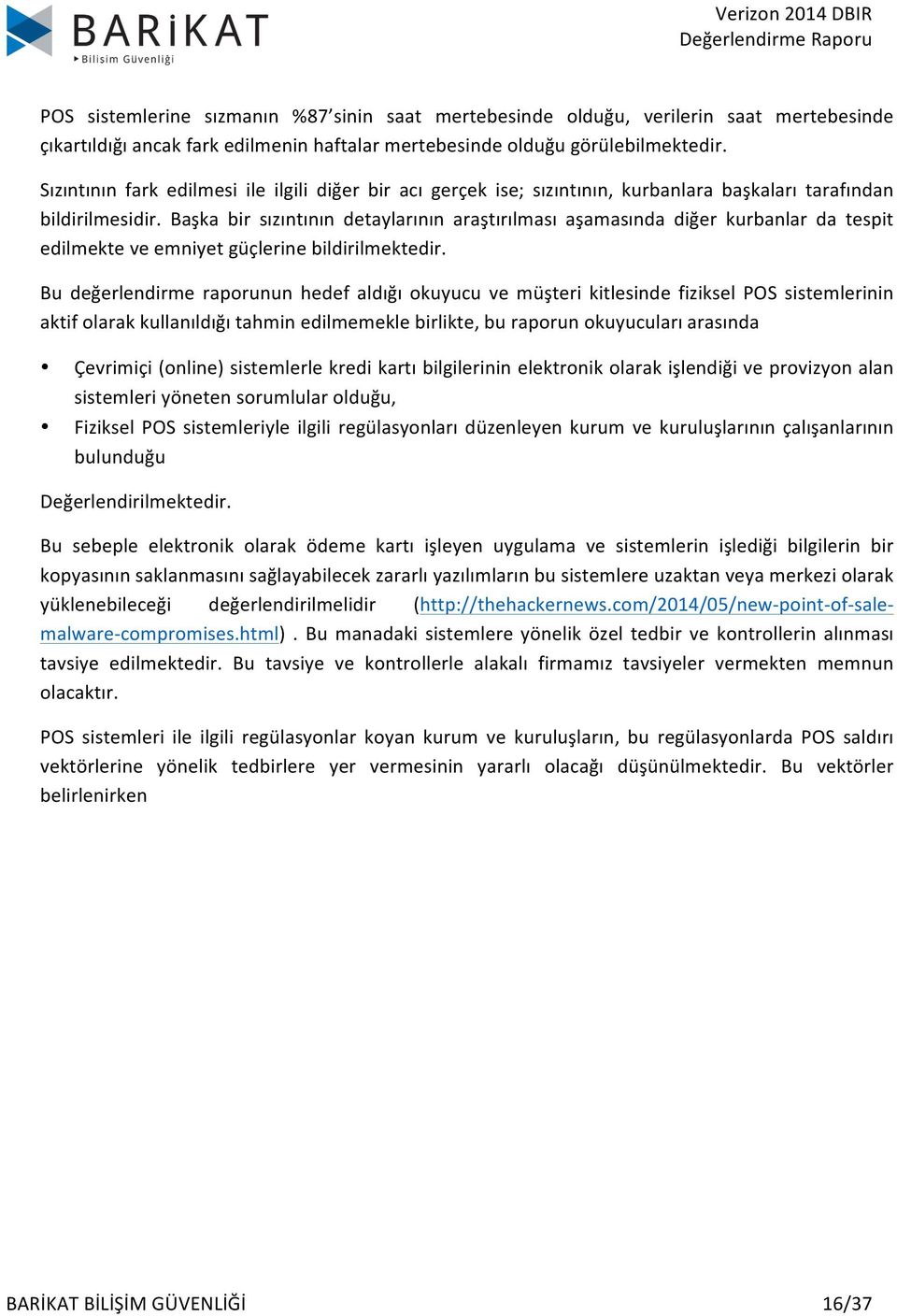 Başka bir sızıntının detaylarının araştırılması aşamasında diğer kurbanlar da tespit edilmekte ve emniyet güçlerine bildirilmektedir.